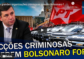 Deputado solta o verbo: “As grandes organizações criminosas querem Bolsonaro fora!; VEJA VÍDEO