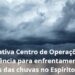 Sesa ativa Centro de Operações de Emergência e intensifica ações para enfrentamento dos efeitos das chuvas no Espírito Santo